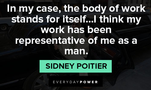 Sidney Poitier quote: In my case, the body of work stands for