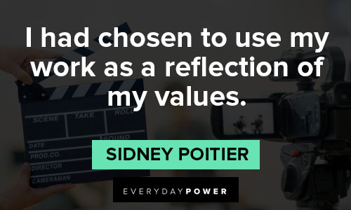 Sidney Poitier quotes on i had chosen to use my work as a reflection of my values