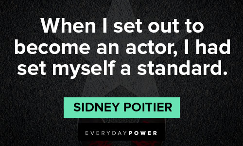 Sidney Poitier quotes on when I set out to become an actor, i had set myself a standard