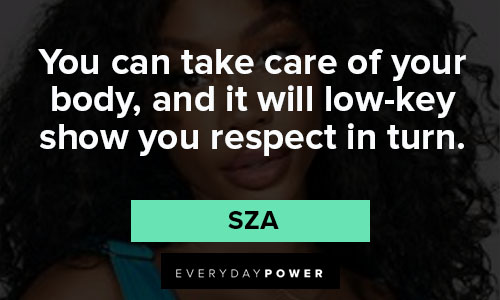 sza quotes about take care of your body