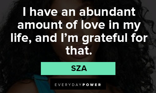 sza quotes about i have an abundant amount of love in my life