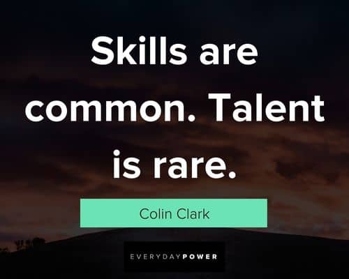 talent quotes that skills are common. talent is rare