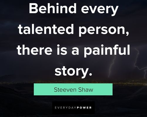 talent quotes about behind every talented person, there is a painful story