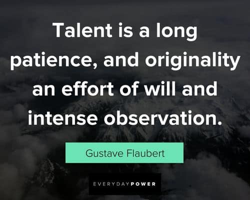 talent quotes on talent is a long patience and originality an effort of will and intense observation