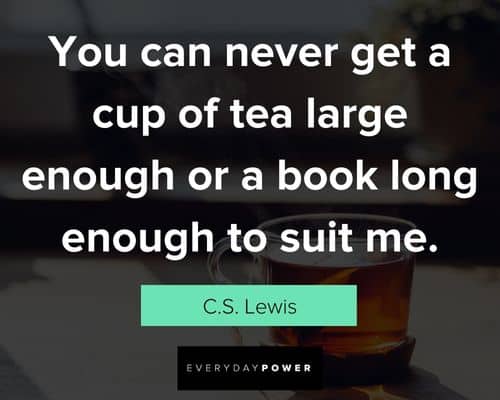 tea quotes about long enough to suit me