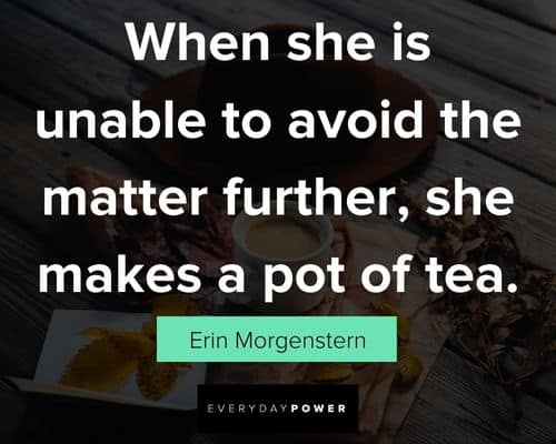 tea quotes about when she is unable to avoid the matter further, she makes a pot of tea