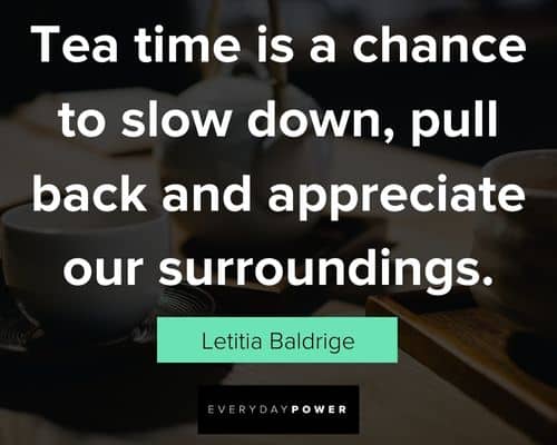 tea quotes about tea time is a chance to slow down,