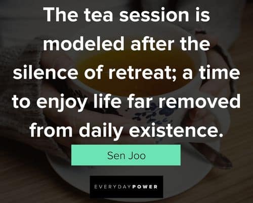 tea quotes about a time to enjo life far removed from daily existence