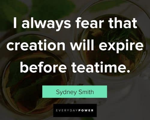 tea quotes that creation will expire before teatime