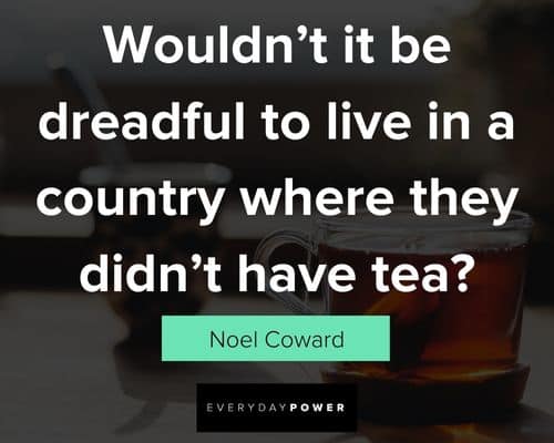 tea quotes about dreadful to live in a country where they didn't have tea
