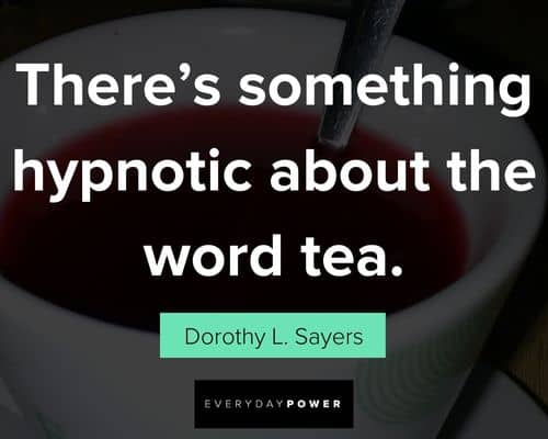 tea quotes about there's something hypnotic about the word tea