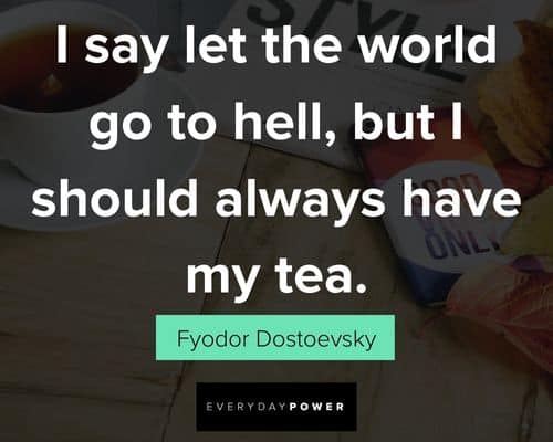 tea quotes from Fyodor Dostoevsky