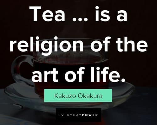 tea quotes about tea...is a religion of the art of life