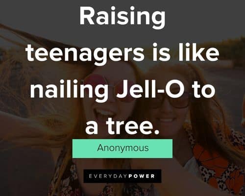teenager quotes about raising teenagers is like nailing Jell-O to a tree