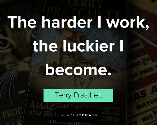 Terry Pratchett quotes about the harder i work, the luckier I become