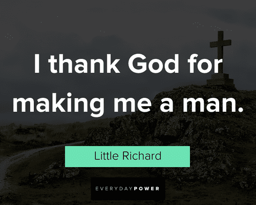 thank God quotes about I thank God for making me a man