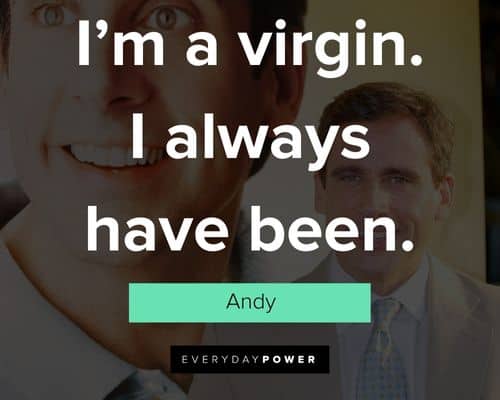 The 40-Year-Old Virgin quotes about I'm a virgin. I always have been