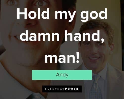 The 40-Year-Old Virgin quotes about hold my god damn hand, man