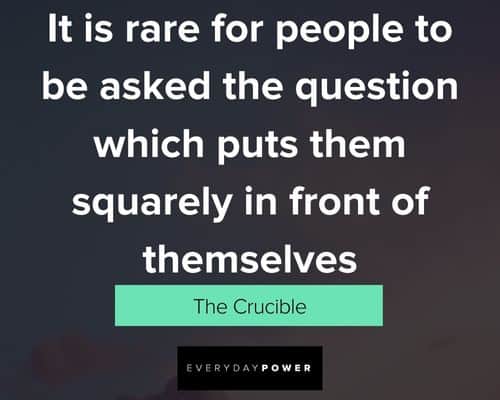 The Crucible Quotes to be asked the question which puts them squarely in front of themselves