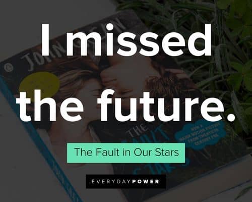 The Fault in Our Stars Quotes about I missed the future