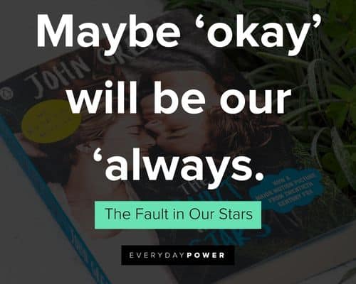 The Fault in Our Stars Quotes about maybe ‘okay’ will be our ‘always