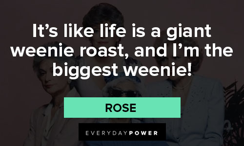 Silly The Golden Girls quotes from Betty White as Rose