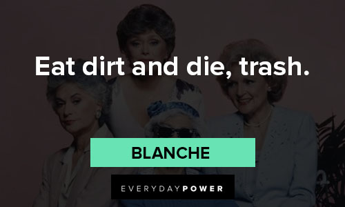 The Golden Girls quotes about eat dirt and die, trash