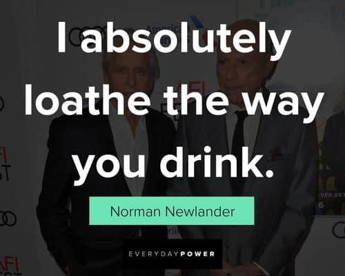 The Kominsky Method quotes about i absolutely loathe the way you drink