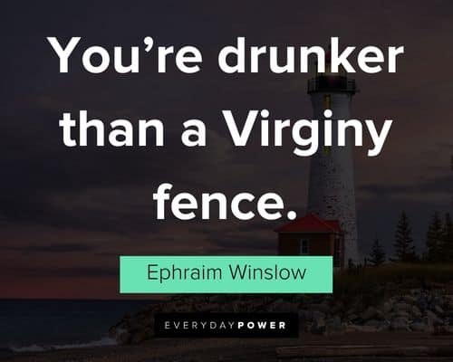 The Lighthouse quotes about you're drunker than a virginy fence