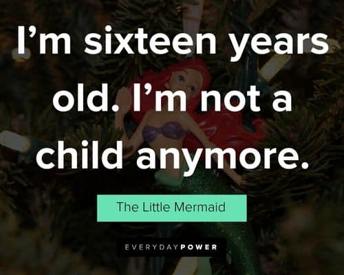 The Little Mermaid quotes about I'm sixteen years old. I'm not a child anymore