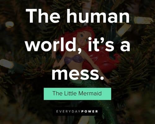 The Little Mermaid quotes about the human world, it’s a mess