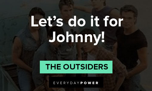 "The Outsiders" quotes on let’s do it for Johnny