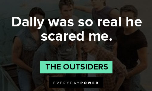 "The Outsiders" quotes on dally was so real he scared me