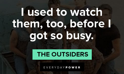 "The Outsiders" quotes on busy