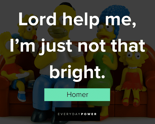 The Simpsons quotes about Lord help me, I'm just not that bright