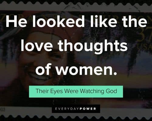 Their Eyes Were Watching God quotes about he looked like the love thoughts of women