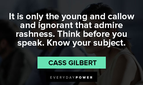 think before you speak quotes from Cass Gilbert