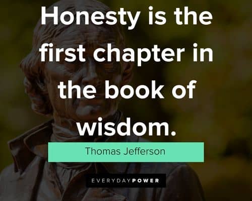 Thomas Jefferson Quotes on honesty is the first chapter in the book of wisdom