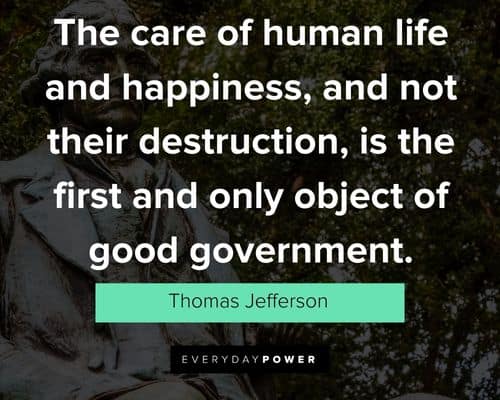 Thomas Jefferson Quotes about the care of human life and happiness