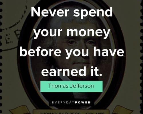 Thomas Jefferson Quotes about never spend your money before you have earned it