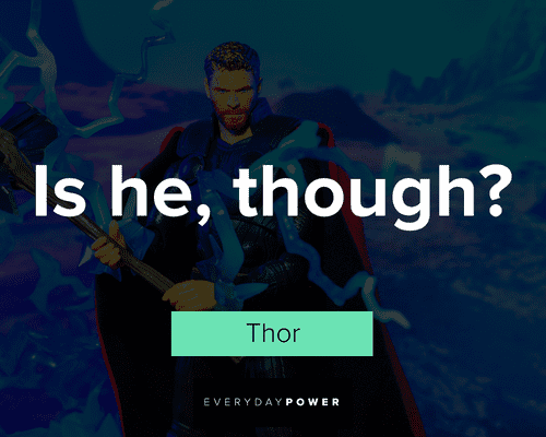 Thor quotes about Is he, thought?