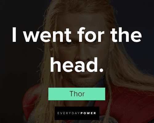 Thor quotes about I went for the head