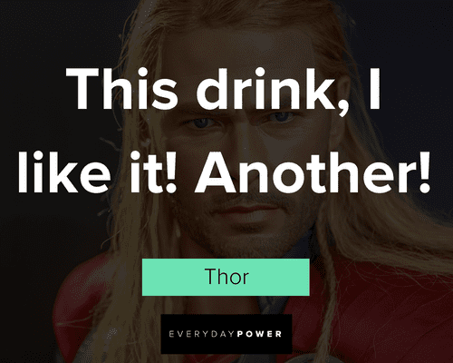 Thor quotes about this drink, I like it! Another!