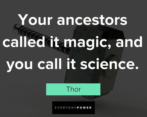 Thor quotes about your ancestors called it magic, and you call it science