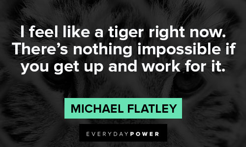 tiger quotes about I feel strong and powerful, like a tiger