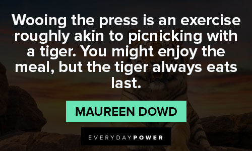 Wise tiger quotes about Wooing the press is an exercise roughly akin to picnicking with a tiger