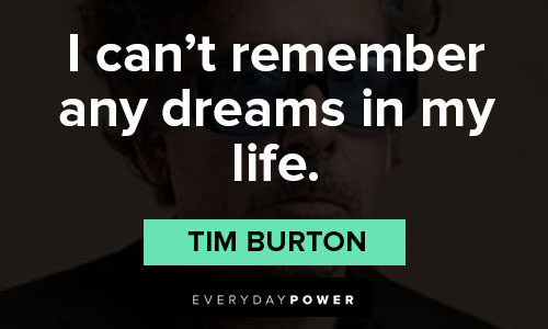tim burton quotes on i can't remember any dreams in my life