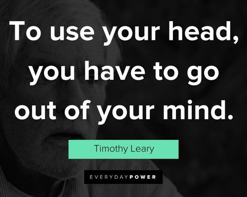 Trippy Timothy Leary quotes about drug use