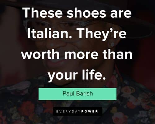 Tommy Boy quotes about these shoes are Italian. they're worth more than your life