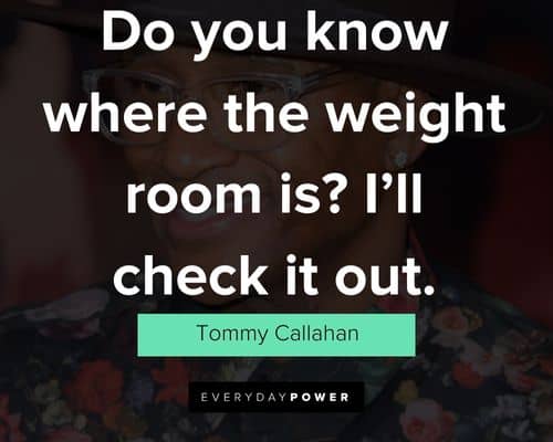 Tommy Boy quotes about do you know where the weight room is? i’ll check it out